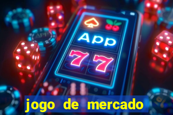 jogo de mercado dinheiro infinito